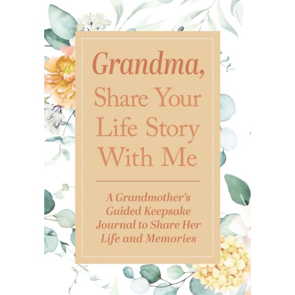 Grandma, Share Your Life Story With Me: A Grandmother's Guided