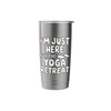 I'm Just Here For The Yoga Retreat Stainless Steel Insulated