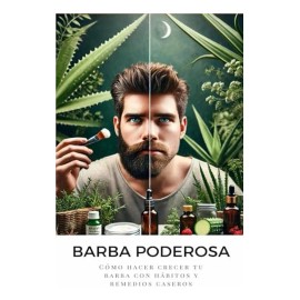 Barba Poderosa: Como Hacer Crecer Tu Barba Con Habitos Y Rem