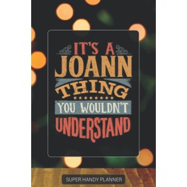 Joann: It's A Joann Thing You Wouldnt Understand - Custom Name Gift Planner Calendar Notebook Journal