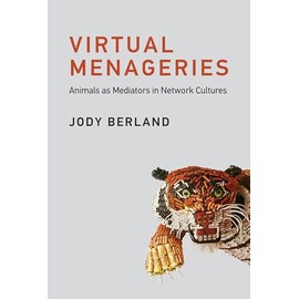 Virtual Menageries: Animals as Mediators in Network Cultures