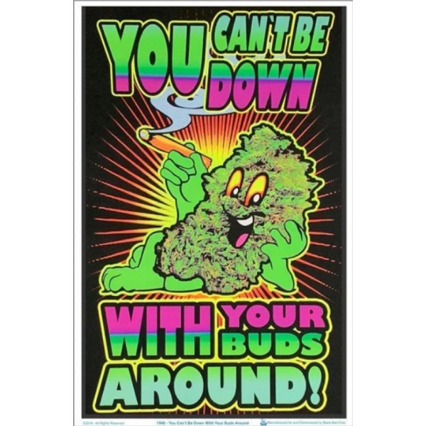 YOU CAN'T BE DOWN WITH YOUR BUDS AROUND BLACKLIGHT POSTER