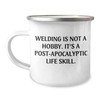 Welding Survival Gifts: Funny Post-Apocalyptic Life Skills Camping Mug for