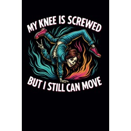 My Knee Is Screwed But I Still Can Move: Women's Surgery Journal