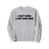 I Don't Know I Just Work Here Sweatshirt