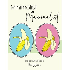 Minimalist or Maximalist the colouring book: Simple designs allow creative freedom, use big bold colours or maximum detail