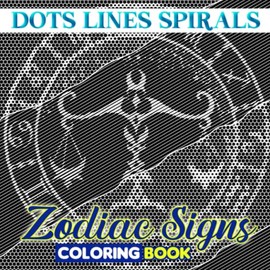 Zodiac Signs Dots Lines Spirals Coloring Book: Explore More About Astrology World With 30 Pictures Inside | Gag Gifts | White Elephant Gifts | Stress Relief Gifts | Christmas Gifts