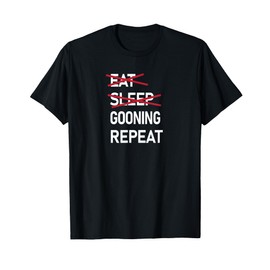 Eat Sleep Gooning Repeat Funny Gooner T-Shirt