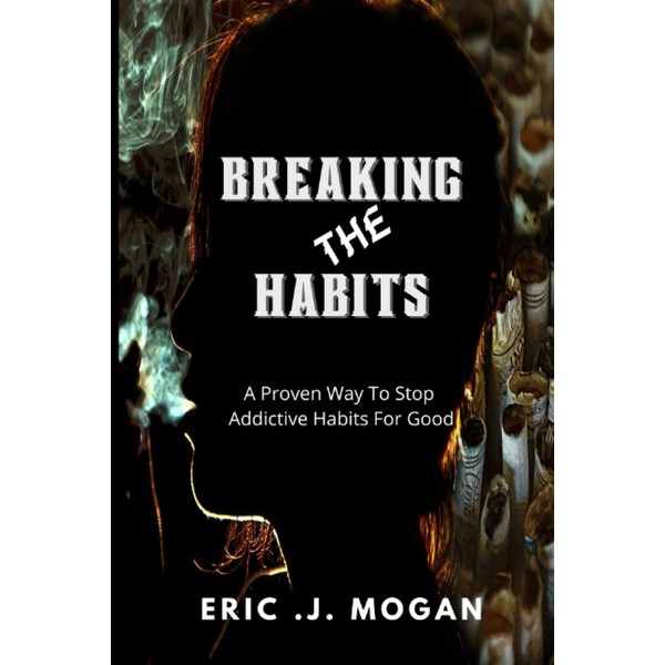 Breaking The Habits: A Proven Way To Stop Addictive Habits