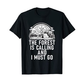 The Forest is calling and i must go Adventure Hiking Woods T-Shirt