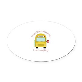 CafePress If I Can Drive A School Bus I Can Do Anything Oval Euro Oval Car Bumper Magnet