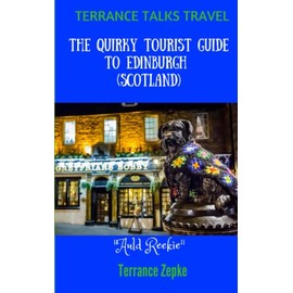 TERRANCE TALKS TRAVEL: The Quirky Tourist Guide to Edinburgh (Scotland)