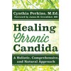 Healing Chronic Candida: A Holistic, Comprehensive, and Natural Approach