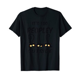 Its Too Peopley Outside Shirt gift For Introvert Cat tee T-Shirt
