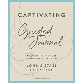Captivating Guided Journal, Revised Edition: Exploring the Treasures of Your Heart and Soul