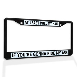 Fastasticdeals Metal Insert License Plate Frame at Least Pull My Hair If You're Gonna Ride Ass B Weatherproof Car Accessories Black 2 Holes Solid Insert