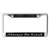 Always Be Kind with Hearts Chrome License Plate Frame