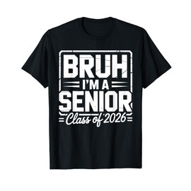 Bruh I'm A Senior 26 Class of 2026 Funny School Graduation T-Shirt