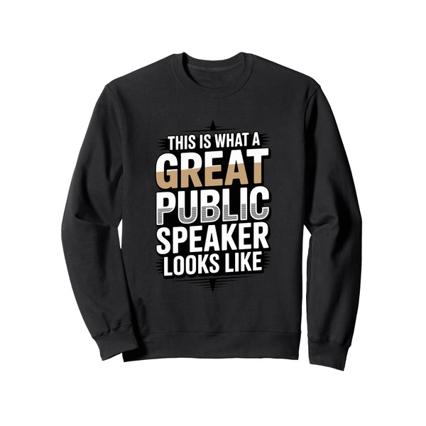 This Is What A Great Public Speaker Looks Like Sweatshirt