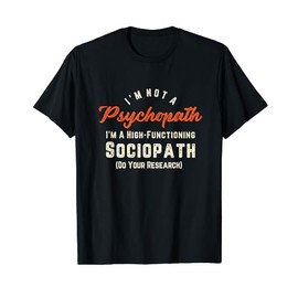 I'm Not A Psychopath Im A High-Functioning Sociopath T-shirt
