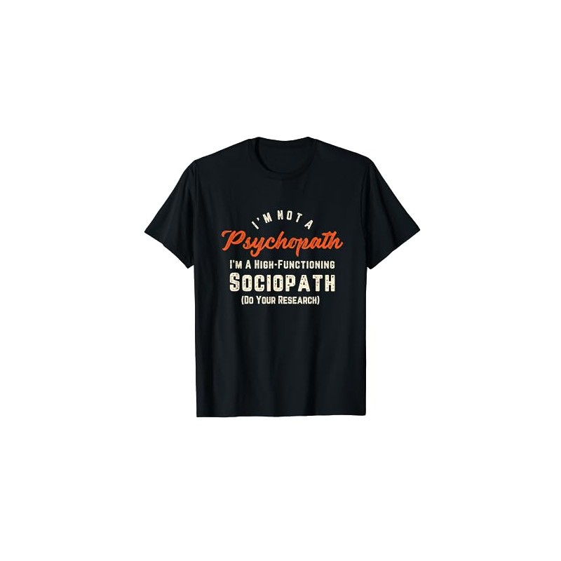 I'm Not A Psychopath Im A High-Functioning Sociopath T-shirt