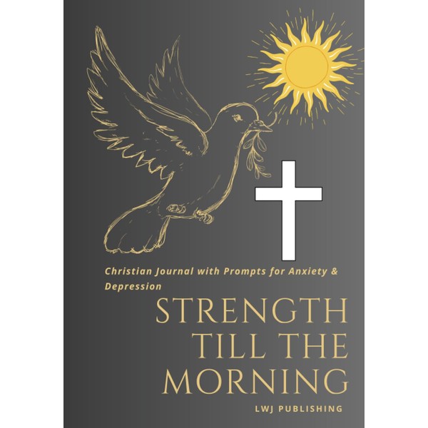 Strength Till The Morning: Christian Journal with Prompts for Anxiety