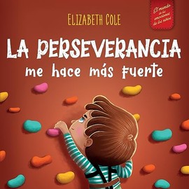 La perseverancia me hace más fuerte: Libro de las emociones para niños sobre autoconfianza, gestión de la frustración, autoestima y mentalidad de crecimiento (World of Kids Emotions) (Spanish Edition)