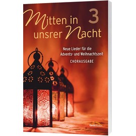 Mitten in unsrer Nacht 3 - Chorpartitur: Neue Lieder für die Advents- und Weihnachtszeit