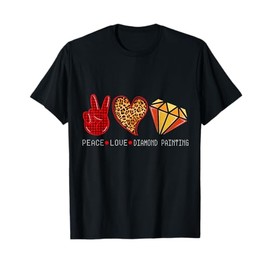 Peace Love Diamond Art Tee For Diamond Painting Lover T-Shirt