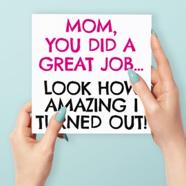 Funny Mother's Day Card, Mom You Did A Great Job … Look How Great I Turned Out, Humorous Mother's Day Card from Son or Daughter, Joke Mother's Day Card for Mum, 148mm