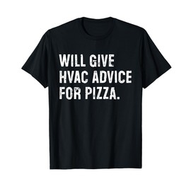 Will Give HVAC Advice For Pizza Funny T-Shirt