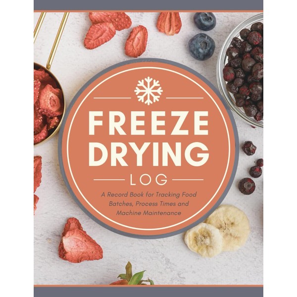 Freeze Drying Log: A Record Book for Tracking Food Batches,