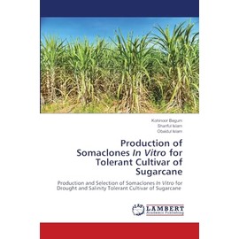 Production of Somaclones In Vitro for Tolerant Cultivar of Sugarcane: Production and Selection of Somaclones In Vitro for Drought and Salinity Tolerant Cultivar of Sugarcane
