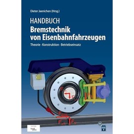 Handbuch Bremstechnik von Eisenbahnfahrzeugen: Theorie - Konstruktion - Betriebseinsatz