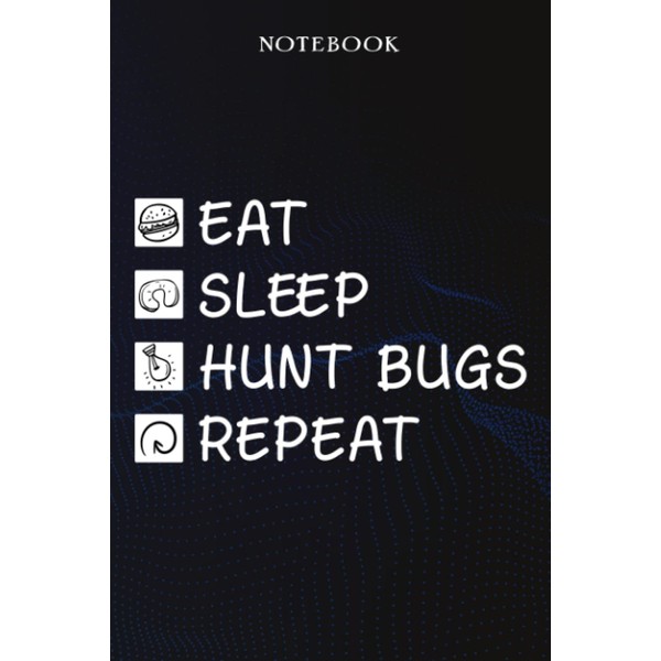 Hunt Bugs Sarcasm Gift - Eat Sleep Hunt Bugs Repeat: