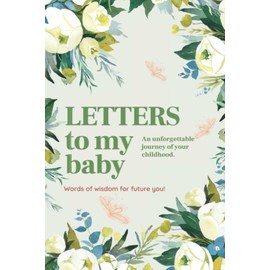 Letters to My Baby: An Unforgettable Journey of Your Childhood. A Mother to Children Blank Journal and Memory Book with Prompts to Write in by ... Mother Daughter Journal or Mother Son Journal