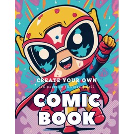 Create Your Own Adventures: Blank Comic Book to Fill With for Kids Teenagers and Adults