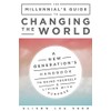 The Millennial's Guide to Changing the World: A New Generation's