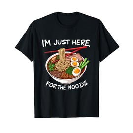 I'm Just Here for the Noods Ramen Lover T-Shirt