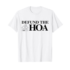 DEFUND THE HOA Homeowners Association Design T-Shirt
