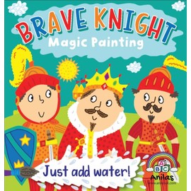 Anila's Magic Painting Brave Knights Book. (Ideal for Children Aged 3-8) (Brave Knights(P2837))