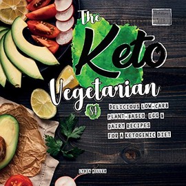 The Keto Vegetarian: 84 Delicious Low-Carb Plant-Based, Egg & Dairy Recipes For A Ketogenic Diet (Nutrition Guide), 2nd Edition: 1
