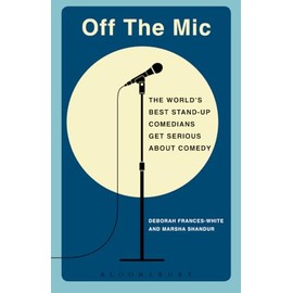 Off the Mic: The World's Best Stand-Up Comedians Get Serious About Comedy