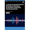 A Guide to Quantitative Research Methods in Second Language Pronunciation