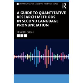 A Guide to Quantitative Research Methods in Second Language Pronunciation