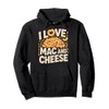 I Love Mac And Cheese Pasta Lovers Delight Pullover Hoodie
