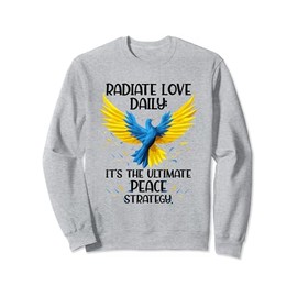 Radiate love daily, it's the ultimate peace strategy. Sweatshirt, gray