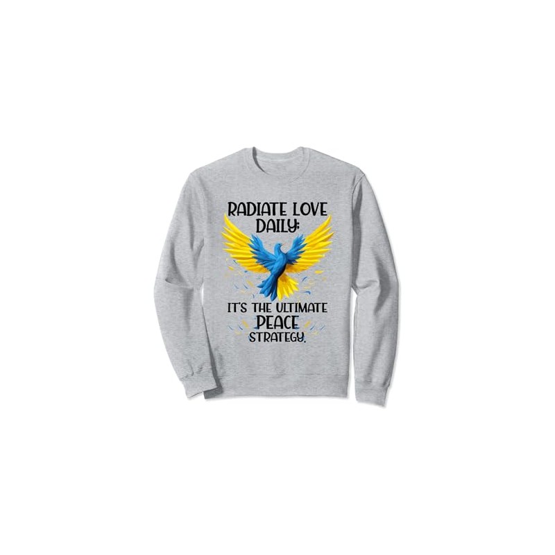 Radiate love daily, it's the ultimate peace strategy. Sweatshirt, gray