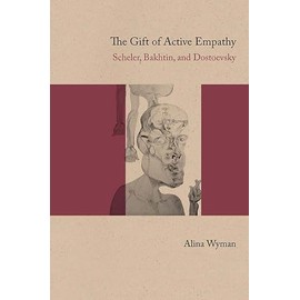 The Gift of Active Empathy: Scheler, Bakhtin, and Dostoevsky
