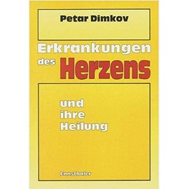 Erkrankungen des Herzens und ihre Heilung: Aus der Schatzkammer der bulgarischen Naturheilkunde